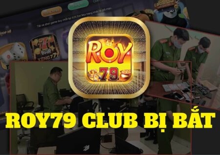 Roy79 Club  có hợp pháp không? Tin đồn cổng game bị bắt và tịch thu 100 tỷ?